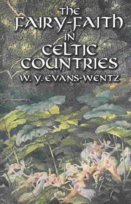  The Fairy-Faith in Celtic Countries A Journey into Enchanting Myths and Ancient Belief Systems 